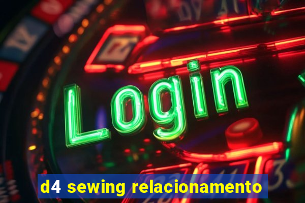 d4 sewing relacionamento